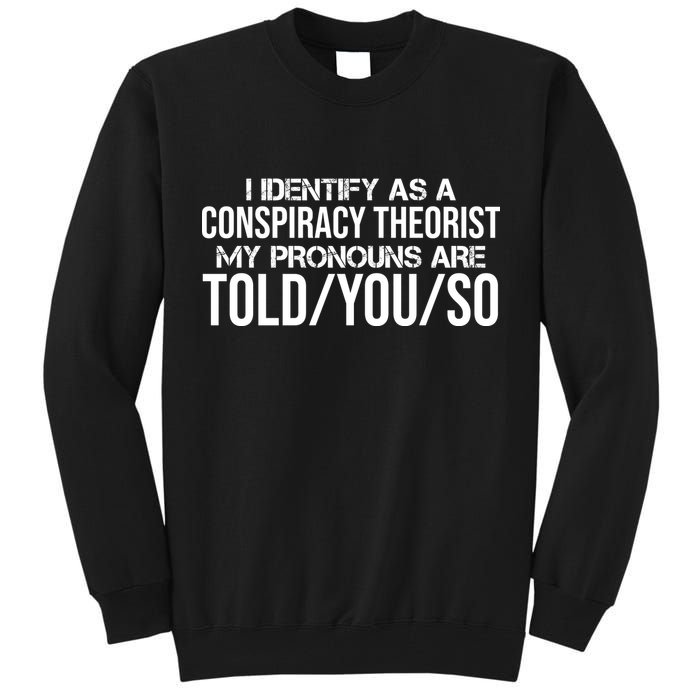 Identify As A Conspiracy Theorist Pronouns Are Told You So Tall Sweatshirt