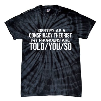 Identify As A Conspiracy Theorist Pronouns Are Told You So Tie-Dye T-Shirt