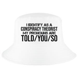 Identify As A Conspiracy Theorist Pronouns Are Told You So Cool Comfort Performance Bucket Hat