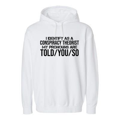 Identify As A Conspiracy Theorist Pronouns Are Told You So Garment-Dyed Fleece Hoodie