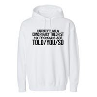 Identify As A Conspiracy Theorist Pronouns Are Told You So Garment-Dyed Fleece Hoodie