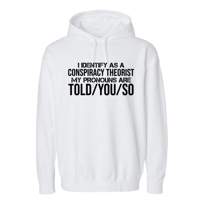 Identify As A Conspiracy Theorist Pronouns Are Told You So Garment-Dyed Fleece Hoodie