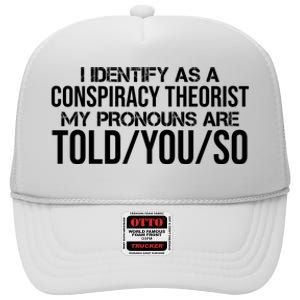 Identify As A Conspiracy Theorist Pronouns Are Told You So High Crown Mesh Back Trucker Hat