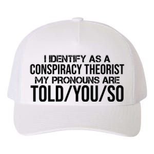 Identify As A Conspiracy Theorist Pronouns Are Told You So Yupoong Adult 5-Panel Trucker Hat