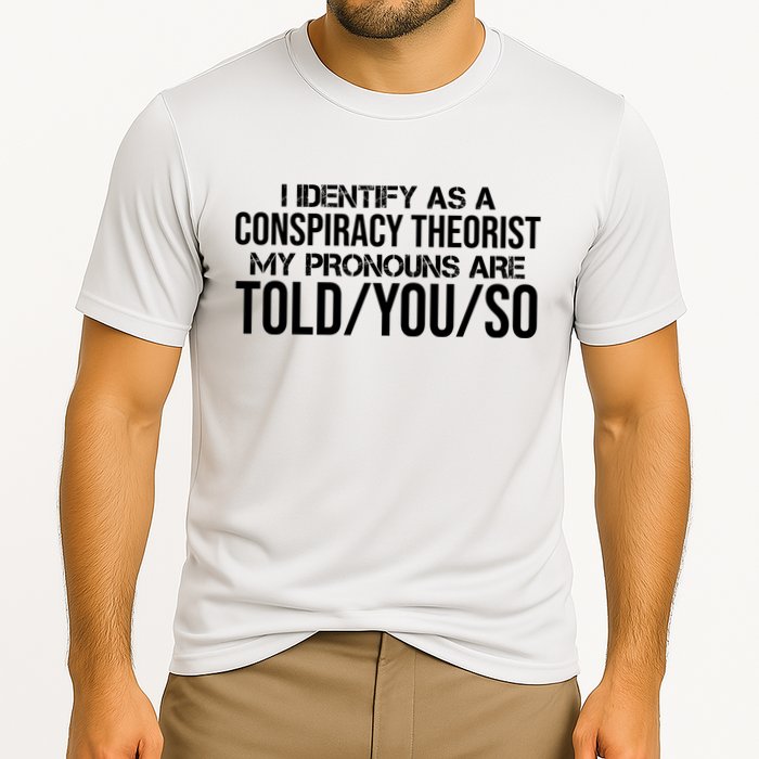 Identify As A Conspiracy Theorist Pronouns Are Told You So Performance Shirt