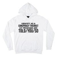 Identify As A Conspiracy Theorist Pronouns Are Told You So Hoodie