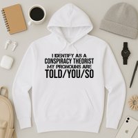 Identify As A Conspiracy Theorist Pronouns Are Told You So Hoodie