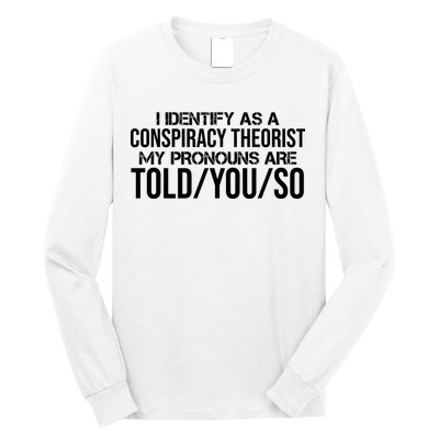 Identify As A Conspiracy Theorist Pronouns Are Told You So Long Sleeve Shirt