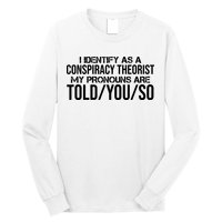 Identify As A Conspiracy Theorist Pronouns Are Told You So Long Sleeve Shirt