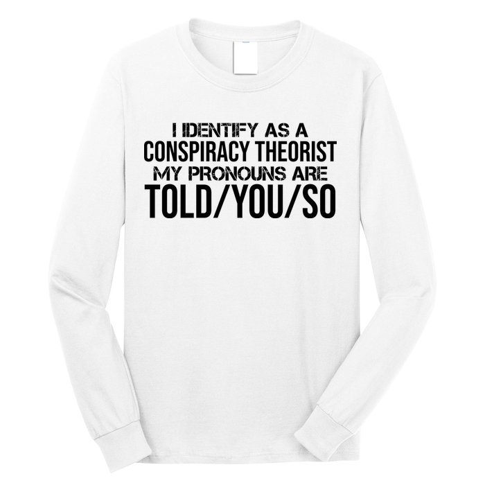 Identify As A Conspiracy Theorist Pronouns Are Told You So Long Sleeve Shirt