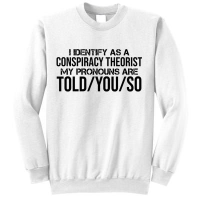 Identify As A Conspiracy Theorist Pronouns Are Told You So Sweatshirt