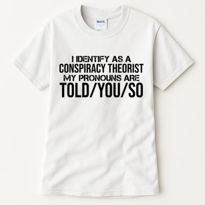 Identify As A Conspiracy Theorist Pronouns Are Told You So Tall T-Shirt
