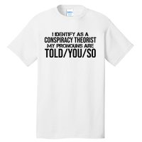 Identify As A Conspiracy Theorist Pronouns Are Told You So Tall T-Shirt