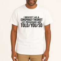 Identify As A Conspiracy Theorist Pronouns Are Told You So Tall T-Shirt