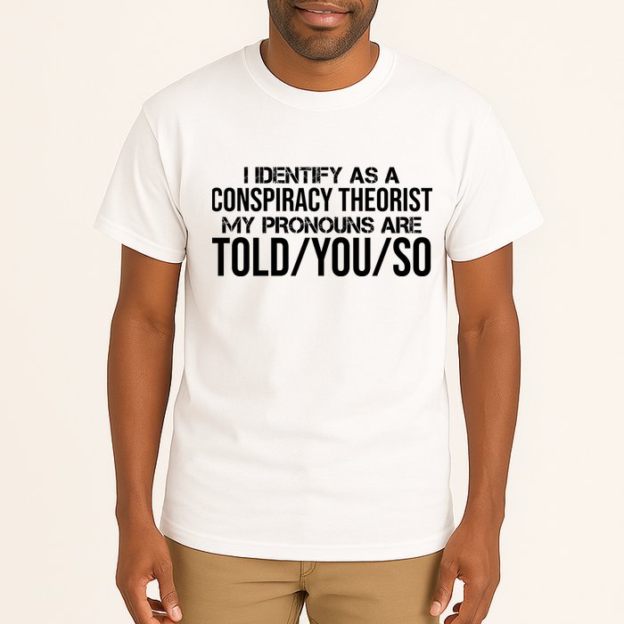 Identify As A Conspiracy Theorist Pronouns Are Told You So Tall T-Shirt