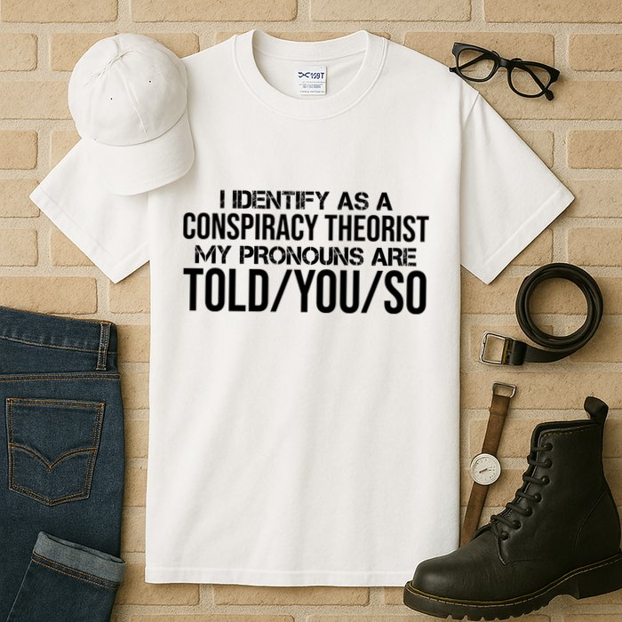 Identify As A Conspiracy Theorist Pronouns Are Told You So Tall T-Shirt