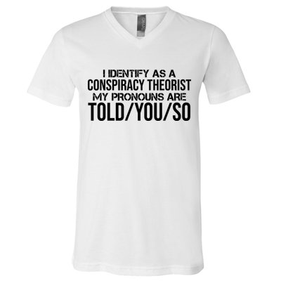 Identify As A Conspiracy Theorist Pronouns Are Told You So V-Neck T-Shirt