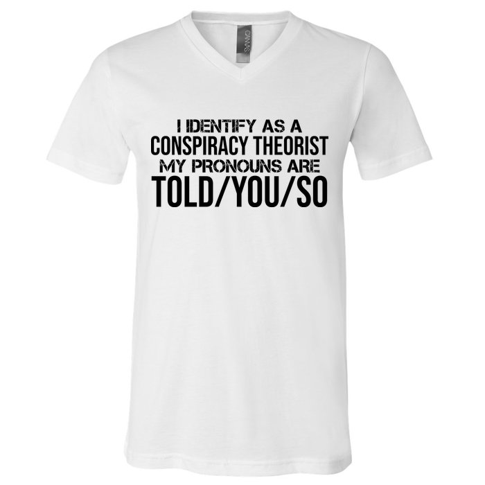 Identify As A Conspiracy Theorist Pronouns Are Told You So V-Neck T-Shirt
