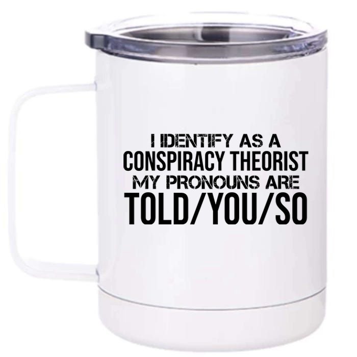 Identify As A Conspiracy Theorist Pronouns Are Told You So 12 oz Stainless Steel Tumbler Cup