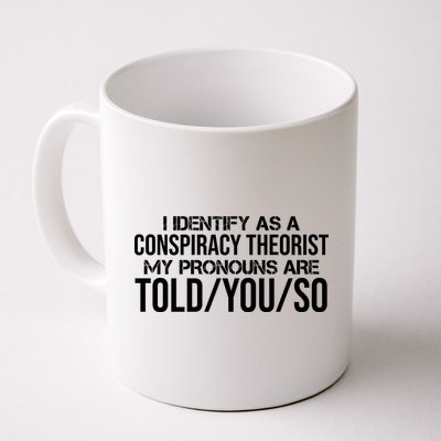 Identify As A Conspiracy Theorist Pronouns Are Told You So Mug