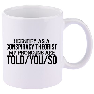 Identify As A Conspiracy Theorist Pronouns Are Told You So 11oz C Handle Ceramic Mug
