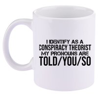 Identify As A Conspiracy Theorist Pronouns Are Told You So 11oz C Handle Ceramic Mug