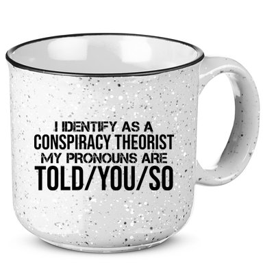 Identify As A Conspiracy Theorist Pronouns Are Told You So 15oz Campfire Ceramic Mug