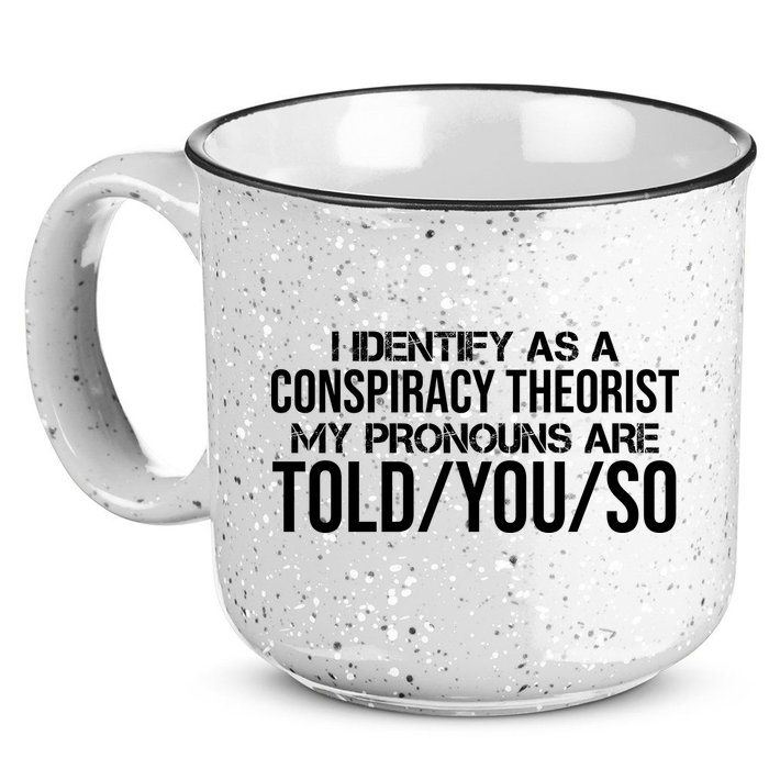 Identify As A Conspiracy Theorist Pronouns Are Told You So 15oz Campfire Ceramic Mug