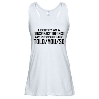 Identify As A Conspiracy Theorist Pronouns Are Told You So Ladies Essential Flowy Tank