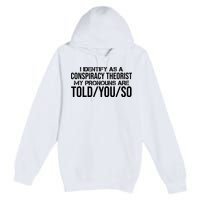 Identify As A Conspiracy Theorist Pronouns Are Told You So Premium Pullover Hoodie