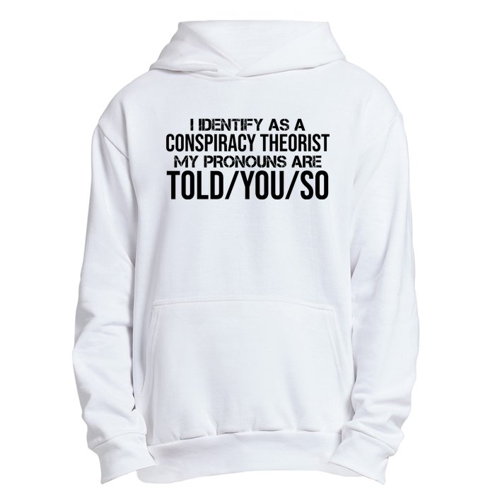 Identify As A Conspiracy Theorist Pronouns Are Told You So Urban Pullover Hoodie