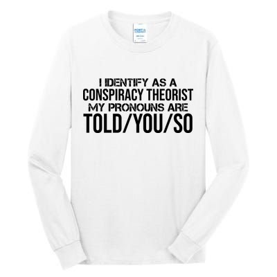Identify As A Conspiracy Theorist Pronouns Are Told You So Tall Long Sleeve T-Shirt