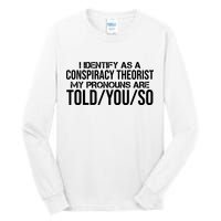Identify As A Conspiracy Theorist Pronouns Are Told You So Tall Long Sleeve T-Shirt