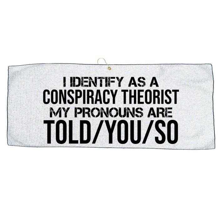 Identify As A Conspiracy Theorist Pronouns Are Told You So Large Microfiber Waffle Golf Towel