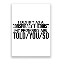 Identify As A Conspiracy Theorist Pronouns Are Told You So Poster