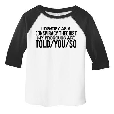 Identify As A Conspiracy Theorist Pronouns Are Told You So Toddler Fine Jersey T-Shirt