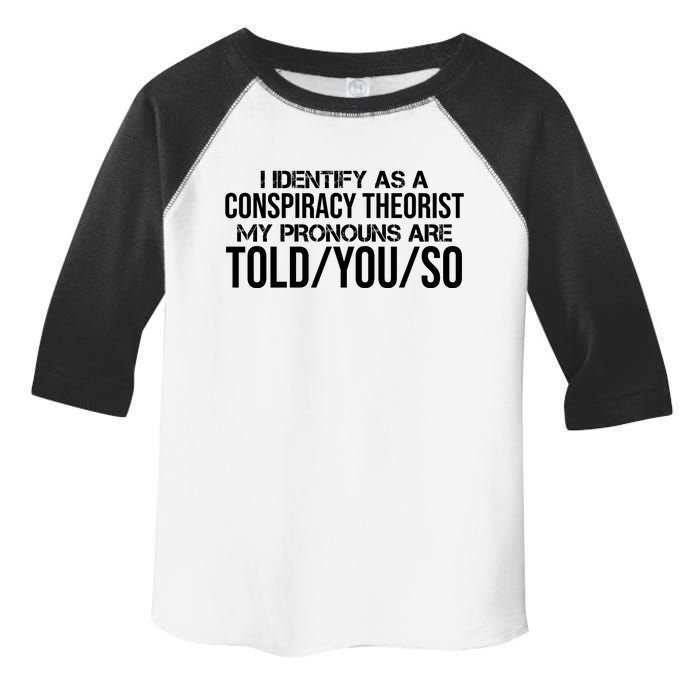 Identify As A Conspiracy Theorist Pronouns Are Told You So Toddler Fine Jersey T-Shirt