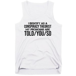 Identify As A Conspiracy Theorist Pronouns Are Told You So Tank Top