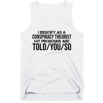 Identify As A Conspiracy Theorist Pronouns Are Told You So Tank Top