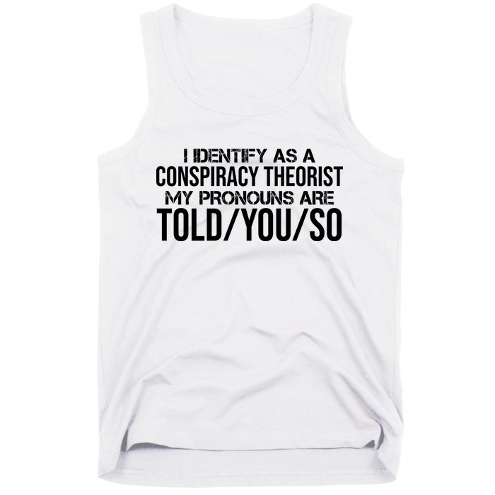 Identify As A Conspiracy Theorist Pronouns Are Told You So Tank Top