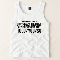 Identify As A Conspiracy Theorist Pronouns Are Told You So Tank Top