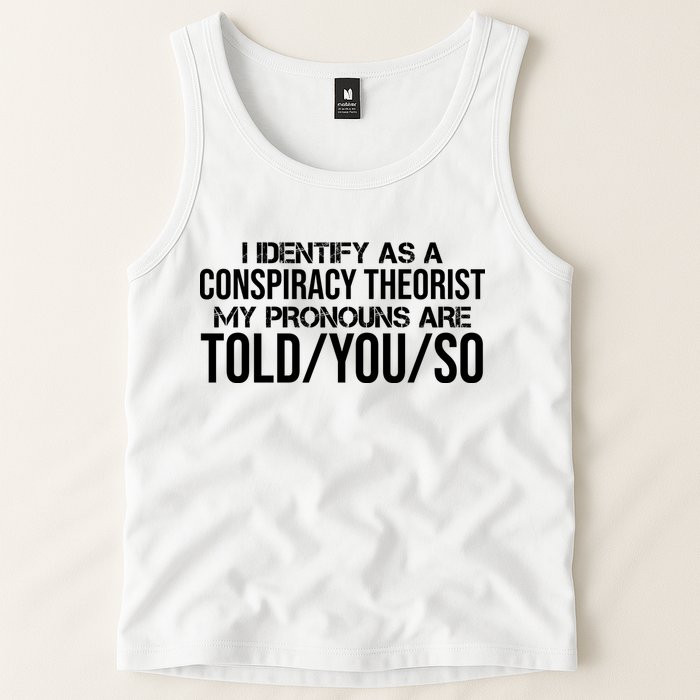 Identify As A Conspiracy Theorist Pronouns Are Told You So Tank Top