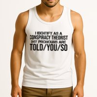 Identify As A Conspiracy Theorist Pronouns Are Told You So Tank Top