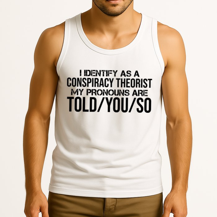 Identify As A Conspiracy Theorist Pronouns Are Told You So Tank Top