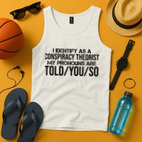 Identify As A Conspiracy Theorist Pronouns Are Told You So Tank Top