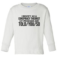 Identify As A Conspiracy Theorist Pronouns Are Told You So Toddler Long Sleeve Shirt