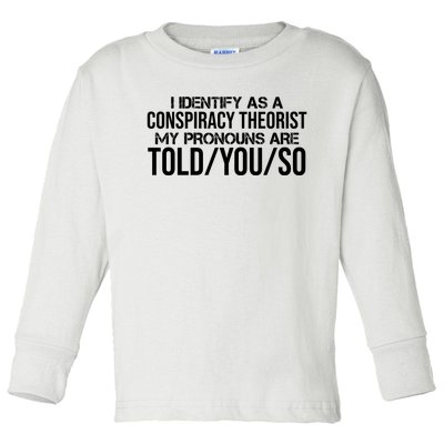 Identify As A Conspiracy Theorist Pronouns Are Told You So Toddler Long Sleeve Shirt