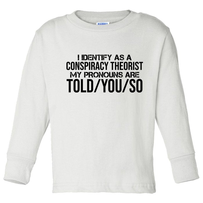 Identify As A Conspiracy Theorist Pronouns Are Told You So Toddler Long Sleeve Shirt