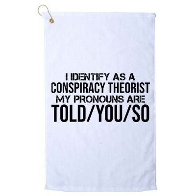 Identify As A Conspiracy Theorist Pronouns Are Told You So Golf Towel