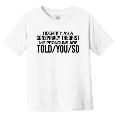 Identify As A Conspiracy Theorist Pronouns Are Told You So Toddler T-Shirt